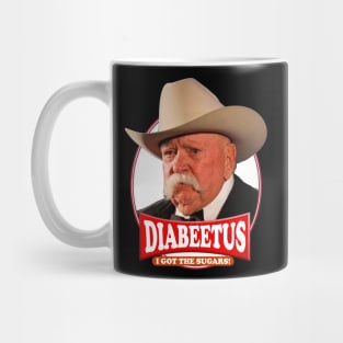 Diabeetus  I got the sugars / Wilford Brimley Mug